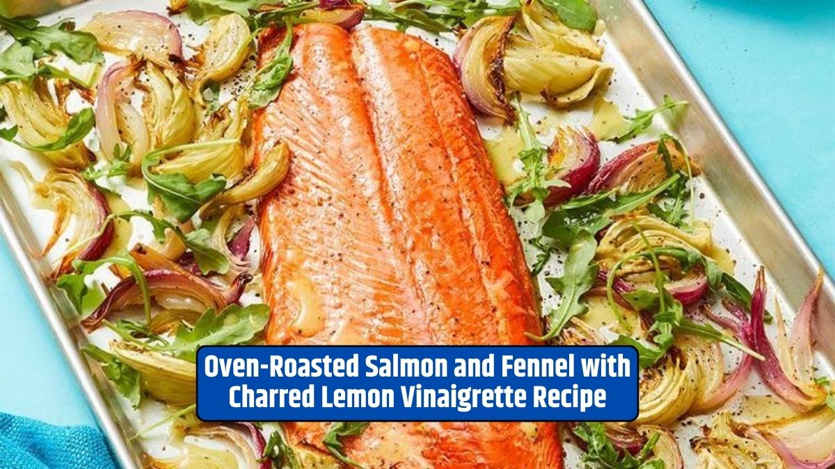 Oven-Roasted Salmon, Fennel Recipe, Charred Lemon Vinaigrette, Culinary Delight, Healthy Dinner, Versatile Recipe,