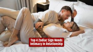 Zodiac signs and intimacy, Emotional connection in relationships, Astrology and emotional needs,